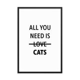 Framed Poster Quote - All you need is CATS - Pop Your Pup!™