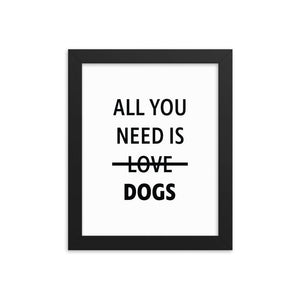 Framed Poster Quote - All you need is DOGS - Custom pet art of your dog or cat by pop-your-pup