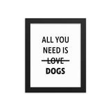 Framed Poster Quote - All you need is DOGS - Custom pet art of your dog or cat by pop-your-pup