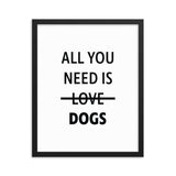 Framed Poster Quote - All you need is DOGS - Custom pet art of your dog or cat by pop-your-pup