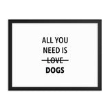 Framed Poster Quote - All you need is DOGS - Custom pet art of your dog or cat by pop-your-pup