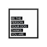 Framed Poster Quote - Be the person your dog thinks you are. - Custom pet art of your dog or cat by pop-your-pup