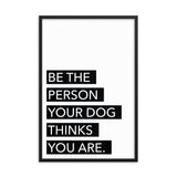 Framed Poster Quote - Be the person your dog thinks you are. - Custom pet art of your dog or cat by pop-your-pup