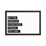 Framed Poster Quote - Be the person your dog thinks you are. - Custom pet art of your dog or cat by pop-your-pup