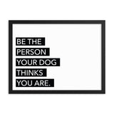 Framed Poster Quote - Be the person your dog thinks you are. - Custom pet art of your dog or cat by pop-your-pup