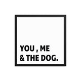 Framed Poster Quote - You, Me, And the dog. - Custom pet art of your dog or cat by pop-your-pup