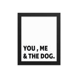 Framed Poster Quote - You, Me, And the dog. - Custom pet art of your dog or cat by pop-your-pup