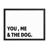 Framed Poster Quote - You, Me, And the dog. - Custom pet art of your dog or cat by pop-your-pup