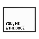 Framed Poster Quote - You, Me, and the dogs. - Custom pet art of your dog or cat by pop-your-pup