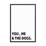 Framed Poster Quote - You, Me, and the dogs. - Custom pet art of your dog or cat by pop-your-pup