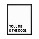 Framed Poster Quote - You, Me, and the dogs. - Custom pet art of your dog or cat by pop-your-pup